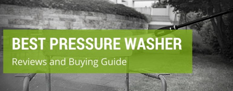 The Best Pressure Washer: Reviews and Buying Guide