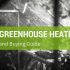 Best Greenhouse Heater: Top Ranking Reviews and Buyers Guide