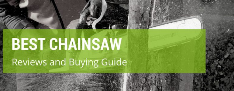 Best Chainsaws In The UK: Shopping Guide And Top Reviews