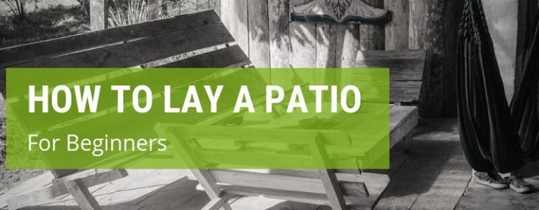 A Comprehensive Beginners Guide To Lay Your Patio