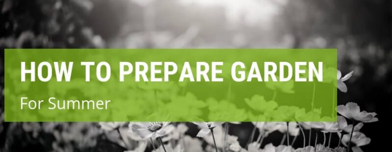 How To Prepare Your Garden For Summer