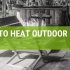The Best Way To Heat Outdoor Patio