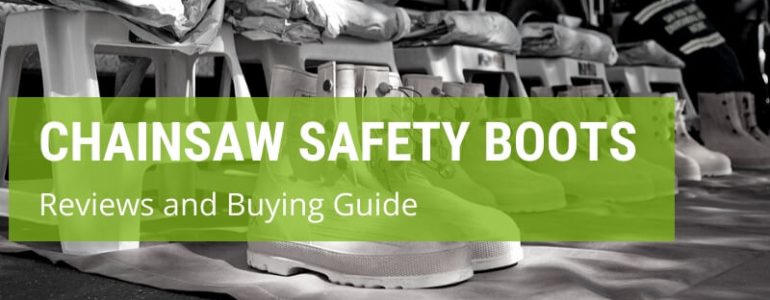 How To Choose The Best Chainsaw Safety Boots?