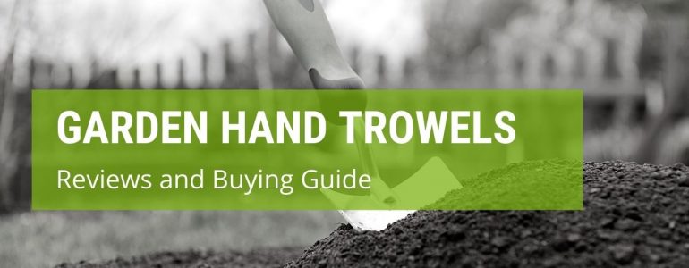 Which Is The Best Garden Hand Trowel?