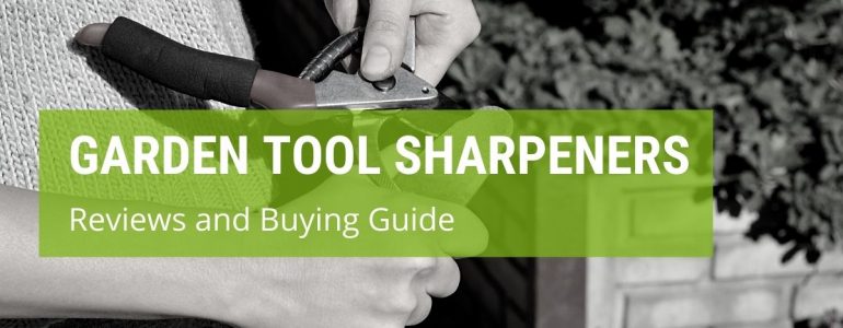Which Is The Best Garden Tool Sharpener In The UK?