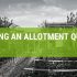How To Get An Allotment Quickly In The UK?
