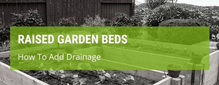 How To Add Drainage To A Raised Garden Bed?