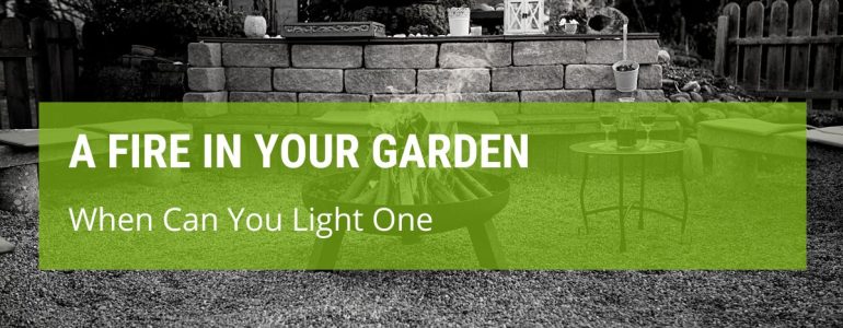 When Can You Light A Fire In Your Garden?