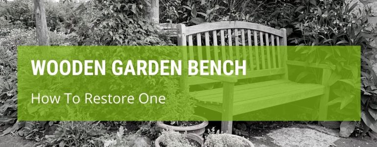 How To Restore A Wooden Garden Bench?